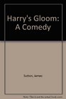 Harry's Gloom A Comedy