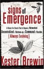 Signs of Emergence A Vision for Church That Is Always Organic/Networked/Decentralized/BottomUp/Communal/Flexible/Always Evolving