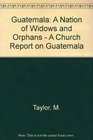 Guatemala A Nation of Widows and Orphans  A Church Report on Guatemala