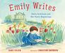Emily Writes Emily Dickinson and Her Poetic Beginnings