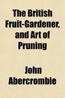 The British FruitGardener and Art of Pruning