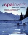 The Spa Lover's Guide to Europe A selection of outstanding natural spa and wellness destinations