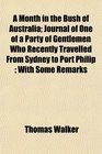 A Month in the Bush of Australia Journal of One of a Party of Gentlemen Who Recently Travelled From Sydney to Port Philip  With Some Remarks