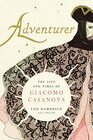 Adventurer The Life and Times of Giacomo Casanova