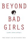 Beyond Bad Girls Gender Violence and Hype