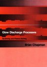 Glow Discharge Processes Sputtering and Plasma Etching