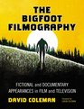 The Bigfoot Filmography Fictional and Documentary Appearances in Film and Television