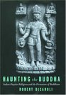 Haunting the Buddha Indian Popular Religions and the Formation of Buddhism
