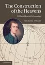 The Construction of the Heavens William Herschel's Cosmology