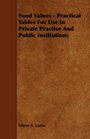 Food Values  Practical Tables For Use In Private Practise And Public Institutions