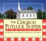 The Church Potluck Supper Cookbook Over 500 Hearty Delicious Recipes for Friends Family and Community