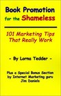 Book Promotion for the Shameless 101 Marketing Tips That Really Work
