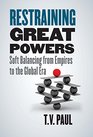 Restraining Great Powers Soft Balancing from Empires to the Global Era