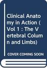CLINICAL ANATOMY IN ACTION THE VERTEBRAL COLUMN AND LIMBS V1 THE VERTEBRAL COLUMN AND LIMBS VOL 1