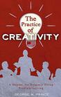 The Practice of Creativity A Manual for Dynamic Group ProblemSolving