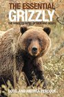 The Essential Grizzly The Mingled Fates of Men and Bears
