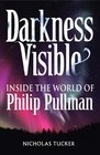 Darkness Visible Inside the World of Philip Pullman