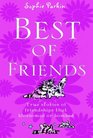 Best of Friends True Stories of Friendships That Blossomed or Bombed