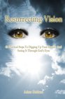 Resurrecting Vision45 Practical Steps To Digging Up Your Destiny And Seeing It Through God's Eyes
