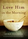 Love Him in the Morning Reflections on God's Faithfulness