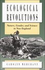 Ecological Revolutions Nature Gender and Science in New England
