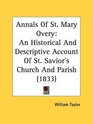 Annals Of St Mary Overy An Historical And Descriptive Account Of St Savior's Church And Parish
