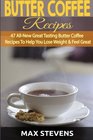 Butter Coffee Recipes 47 AllNew Great Tasting Butter Coffee Recipes To Help You Lose Weight  Feel Great The Bulletproof Diet Way