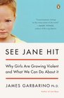 See Jane Hit Why Girls Are Growing More Violent and What We Can Do About It
