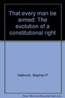 That every man be armed The evolution of a constitutional right