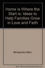Home is Where the Start is  Ideas to Help Families Grow in Love and Faith