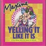 Maxine: Yelling it like it is