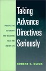 Taking Advance Directives Seriously Prospective Autonomy and Decisions Near the End of Life