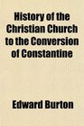 History of the Christian Church to the Conversion of Constantine