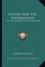 Luther And The Reformation The LifeSprings Of Our Liberties