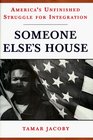 Someone Else's House America's Unfinished Struggle for Integration