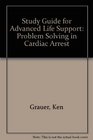Study Guide for Advanced Life Support Problem Solving in Cardiac Arrest