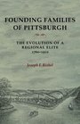 Founding Families Of Pittsburgh: The Evolution Of A Regional Elite 1760-1910