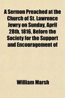 A Sermon Preached at the Church of St Lawrence Jewry on Sunday April 28th 1816 Before the Society for the Support and Encouragement of