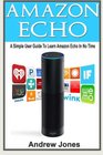 Amazon Echo A Simple User Guide to Learn Amazon Echo and Amazon Prime