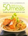 Pasta Rice and Noodles 50 Delicious Meals Which are Simple to Prepare