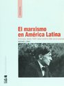 El marxismo en America Latina Antologia desde 1909 hasta nuestros dias