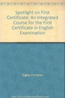Spotlight on First Certificate An Integrated Course for the First Certificate in English Examination