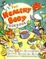 The Healthy Body Cookbook  Over 50 Fun Activities and Delicious Recipes for Kids