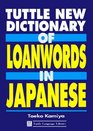 Tuttle New Dictionary of Loanwords in Japanese A User's Guide to Gairaigo