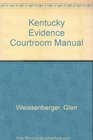 Kentucky Evidence Courtroom Manual