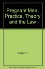 Pregnant Men Practice Theory and the Law