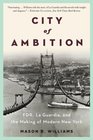 City of Ambition: FDR, LaGuardia, and the Making of Modern New York