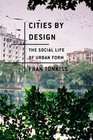 Cities by Design The Social Life of Urban Form