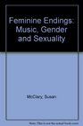 Feminine Endings Music Gender and Sexuality