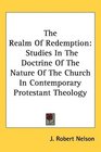 The Realm Of Redemption Studies In The Doctrine Of The Nature Of The Church In Contemporary Protestant Theology